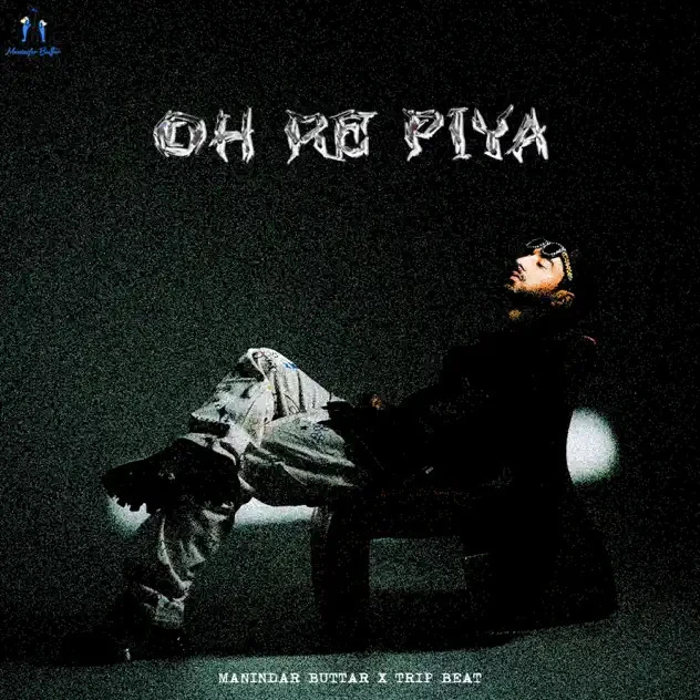 Oh Re Piya Maninder Buttar mp3 song download, Oh Re Piya Maninder Buttar full album mp3 song