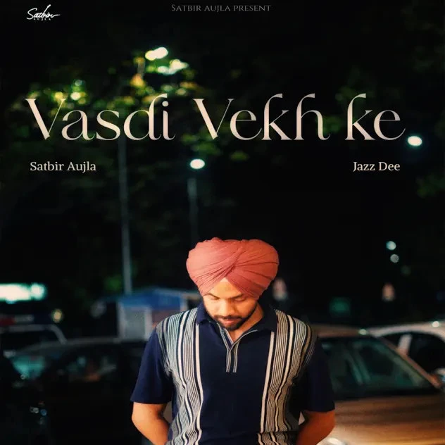 Vasdi Vekh Ke Satbir Aujla mp3 song download, Vasdi Vekh Ke Satbir Aujla full album mp3 song