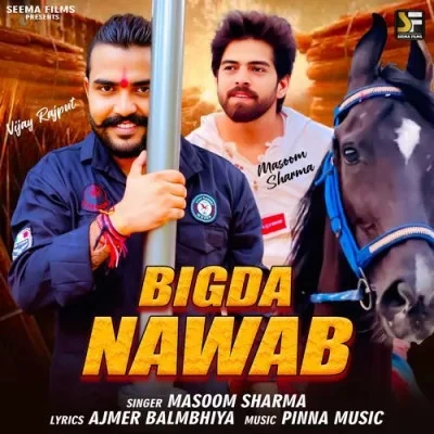 Bigda Nawab Masoom Sharma mp3 song download, Bigda Nawab Masoom Sharma full album mp3 song