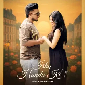 Ishq Hunda Ki Seera Buttar mp3 song download, Ishq Hunda Ki Seera Buttar full album mp3 song