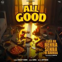 All Good (From Enna Nu Rehna Sehna Ni Aaunda) Ranjit Bawa mp3 song download, All Good (From Enna Nu Rehna Sehna Ni Aaunda) Ranjit Bawa full album mp3 song