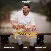 Kide Naal Rusiye Nachhatar Gill mp3 song download, Kide Naal Rusiye Nachhatar Gill full album mp3 song