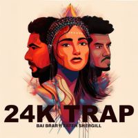 24K TRAP Bai Brar mp3 song download, 24K TRAP Bai Brar full album mp3 song