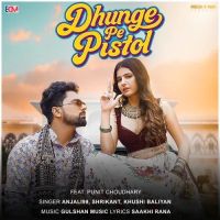 Dhunge Pe Pistol Anjali 99, Shrikant, Khushi Baliyan mp3 song download, Dhunge Pe Pistol Anjali 99, Shrikant, Khushi Baliyan full album mp3 song