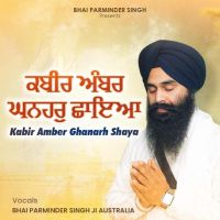 Kabir Ambar Ghanhar Chhaya Bhai Parminder Singh Ji mp3 song download, Kabir Ambar Ghanhar Chhaya Bhai Parminder Singh Ji full album mp3 song