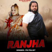 RANJHA PS Polist mp3 song download, RANJHA PS Polist full album mp3 song