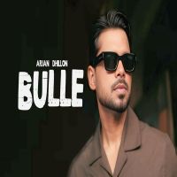 Bulle Bachde Arjan Dhillon mp3 song download, Bulle Bachde Arjan Dhillon full album mp3 song