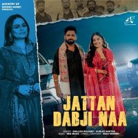 Jattan Dabji Naa Dhillon Kuldeep mp3 song download, Jattan Dabji Naa Dhillon Kuldeep full album mp3 song