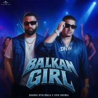 Balkan Girl Dhanda Nyoliwala, Xvir Grewal mp3 song download, Balkan Girl Dhanda Nyoliwala, Xvir Grewal full album mp3 song