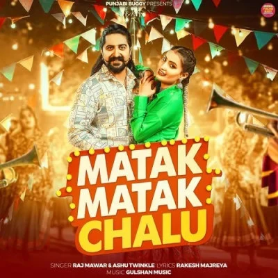 Matak Matak Chalu Raj Mawar, Ashu Twinkle mp3 song download, Matak Matak Chalu Raj Mawar, Ashu Twinkle full album mp3 song