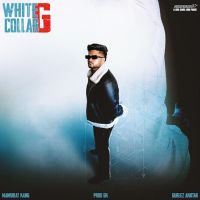 WHITE COLLAR G Mankirat Kang mp3 song download, WHITE COLLAR G Mankirat Kang full album mp3 song