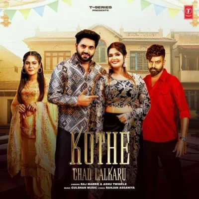 Kothe Chad Lalkaru Ashu Twinkle, Raj Mawer mp3 song download, Kothe Chad Lalkaru Ashu Twinkle, Raj Mawer full album mp3 song