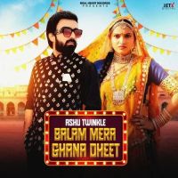 Balam Mera Ghana Dheet Ashu Twinkle mp3 song download, Balam Mera Ghana Dheet Ashu Twinkle full album mp3 song