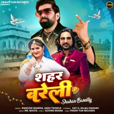 Shahar Bareilly Masoom Sharma, Ashu Twinkle mp3 song download, Shahar Bareilly Masoom Sharma, Ashu Twinkle full album mp3 song