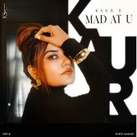 Mad at U Kaur B mp3 song download, Mad at U Kaur B full album mp3 song
