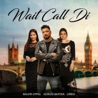 Wait Call Di Balvir Uppal mp3 song download, Wait Call Di Balvir Uppal full album mp3 song