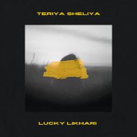 Teriyan Sheliya Lucky Likhari mp3 song download, Teriyan Sheliya Lucky Likhari full album mp3 song