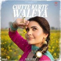Chitte Kurte Waleya Noor Chahal mp3 song download, Chitte Kurte Waleya Noor Chahal full album mp3 song