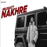 NAKHRE MR Dhatt mp3 song download, NAKHRE MR Dhatt full album mp3 song
