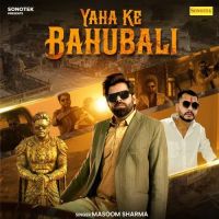 Yaha Ke Bahubali Masoom Sharma mp3 song download, Yaha Ke Bahubali Masoom Sharma full album mp3 song
