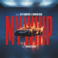 My Whip Deep Randhawa mp3 song download, My Whip Deep Randhawa full album mp3 song