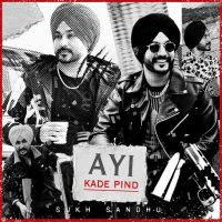 Ayi Kade Pind Sukh Sandhu mp3 song download, Ayi Kade Pind Sukh Sandhu full album mp3 song
