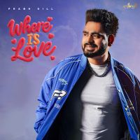 Mera A Ve Tu Prabh Gill mp3 song download, Where Is Love - EP Prabh Gill full album mp3 song