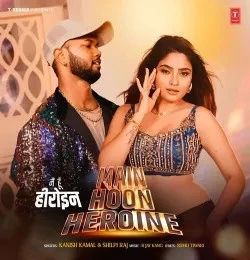Main Hoon Heroine KANISH KAMAL, SHILPI RAJ mp3 song download, Main Hoon Heroine KANISH KAMAL, SHILPI RAJ full album mp3 song