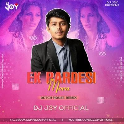 Ek Pardesi Mera Dutch House Remix Dj J3y mp3 song download, Ek Pardesi Mera Dutch House Remix Dj J3y full album mp3 song