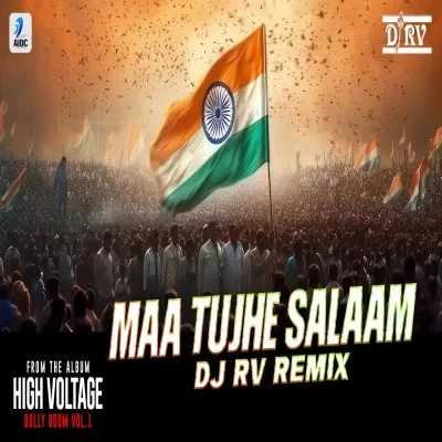 Maa Tujhe Salaam (Remix) DJ RV, A.R. Rahman mp3 song download, Maa Tujhe Salaam (Remix) DJ RV, A.R. Rahman full album mp3 song