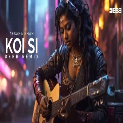 KOI SI Remix Afsana Khan, Debb mp3 song download, KOI SI Remix Afsana Khan, Debb full album mp3 song
