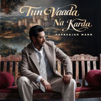 Tun Vaada Na Karda Harbhajan Mann mp3 song download, Tun Vaada Na Karda Harbhajan Mann full album mp3 song
