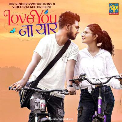 Love You Na Yaar Sanju Rathod, Sonali Sonawane mp3 song download, Love You Na Yaar Sanju Rathod, Sonali Sonawane full album mp3 song
