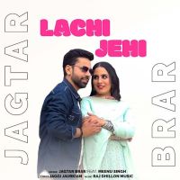 Lachi Jehi Jagtar Brar mp3 song download, Lachi Jehi Jagtar Brar full album mp3 song