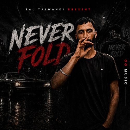 Never Fold Bal Talwandi mp3 song download, Never Fold Bal Talwandi full album mp3 song