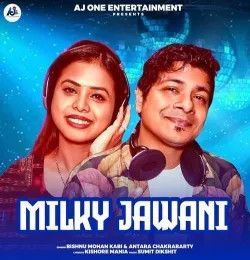Milky Jawani Antara Chakraborty, Bisnu Mohan Kabi mp3 song download, Milky Jawani Antara Chakraborty, Bisnu Mohan Kabi full album mp3 song