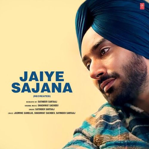 Jaiye Sajana - Recreated Satinder Sartaaj mp3 song download, Jaiye Sajana - Recreated Satinder Sartaaj full album mp3 song