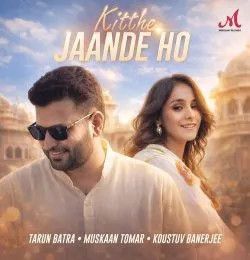 Kitthe Jaande Ho Tarun Batra, Muskaan Tomar mp3 song download, Kitthe Jaande Ho Tarun Batra, Muskaan Tomar full album mp3 song