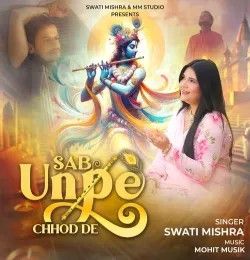 Sab Unpe Chhod De Swati Mishra mp3 song download, Sab Unpe Chhod De Swati Mishra full album mp3 song