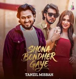 Shona Bondher Gaye Tanzil Misbah mp3 song download, Shona Bondher Gaye Tanzil Misbah full album mp3 song