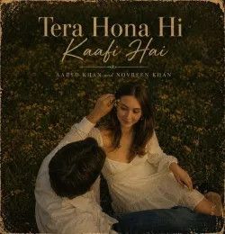 Tera Hona Hi Kaafi Hai Aabyd Khan, Novreen Khan mp3 song download, Tera Hona Hi Kaafi Hai Aabyd Khan, Novreen Khan full album mp3 song