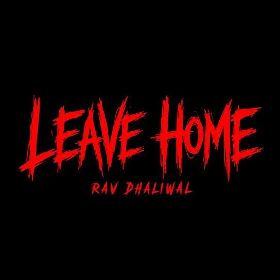 Leave Home Rav Dhaliwal mp3 song download, Leave Home Rav Dhaliwal full album mp3 song
