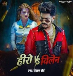 Hero VS Villain Raushan Rohi mp3 song download, Hero VS Villain Raushan Rohi full album mp3 song