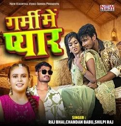 Garmi Me Pyar Chandan babu, shilpi Raj mp3 song download, Garmi Me Pyar Chandan babu, shilpi Raj full album mp3 song