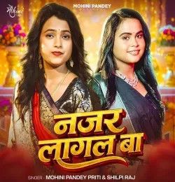 Najar Lagal Ba Mohini Pandey Priti, Shilpi Raj mp3 song download, Najar Lagal Ba Mohini Pandey Priti, Shilpi Raj full album mp3 song