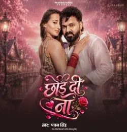 Chhod Di Na Pawan Singh mp3 song download, Chhod Di Na Pawan Singh full album mp3 song