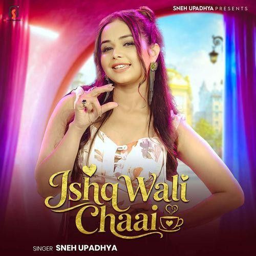 Ishq Wali Chaai Sneh Upadhya mp3 song download, Ishq Wali Chaai Sneh Upadhya full album mp3 song