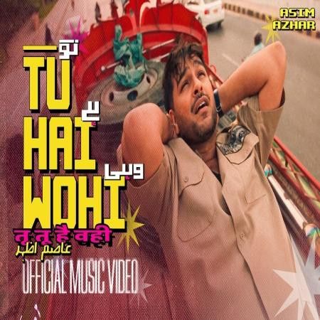 Tu Hai Wohi Asim Azhar mp3 song download, Tu Hai Wohi Asim Azhar full album mp3 song