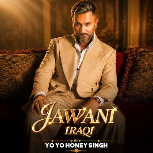 Jawani Iraqi Yo Yo Honey Singh mp3 song download, Jawani Iraqi Yo Yo Honey Singh full album mp3 song