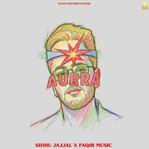 Aurra Sidhu Jajjal mp3 song download, Aurra Sidhu Jajjal full album mp3 song